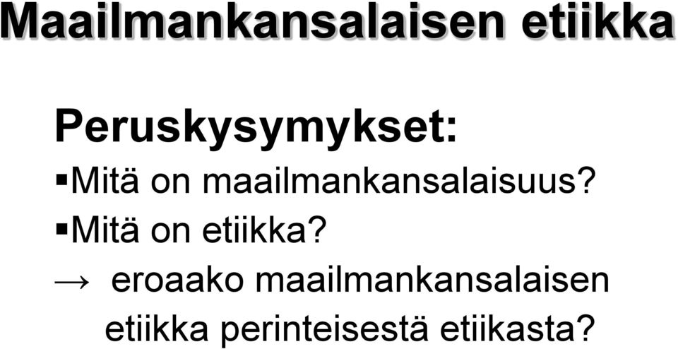 maailmankansalaisuus? Mitä on etiikka?