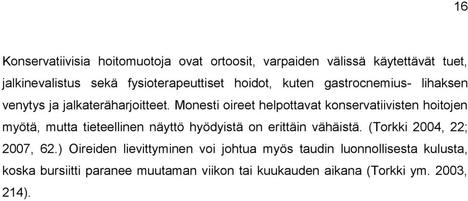 Monesti oireet helpottavat konservatiivisten hoitojen myötä, mutta tieteellinen näyttö hyödyistä on erittäin vähäistä.