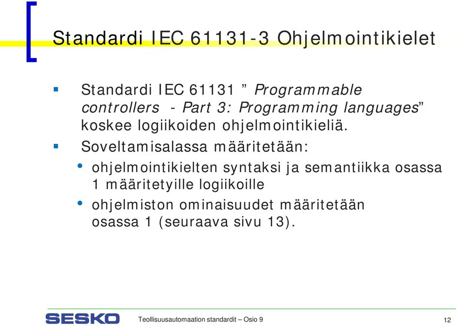 Soveltamisalassa määritetään: ohjelmointikielten syntaksi ja semantiikka osassa 1