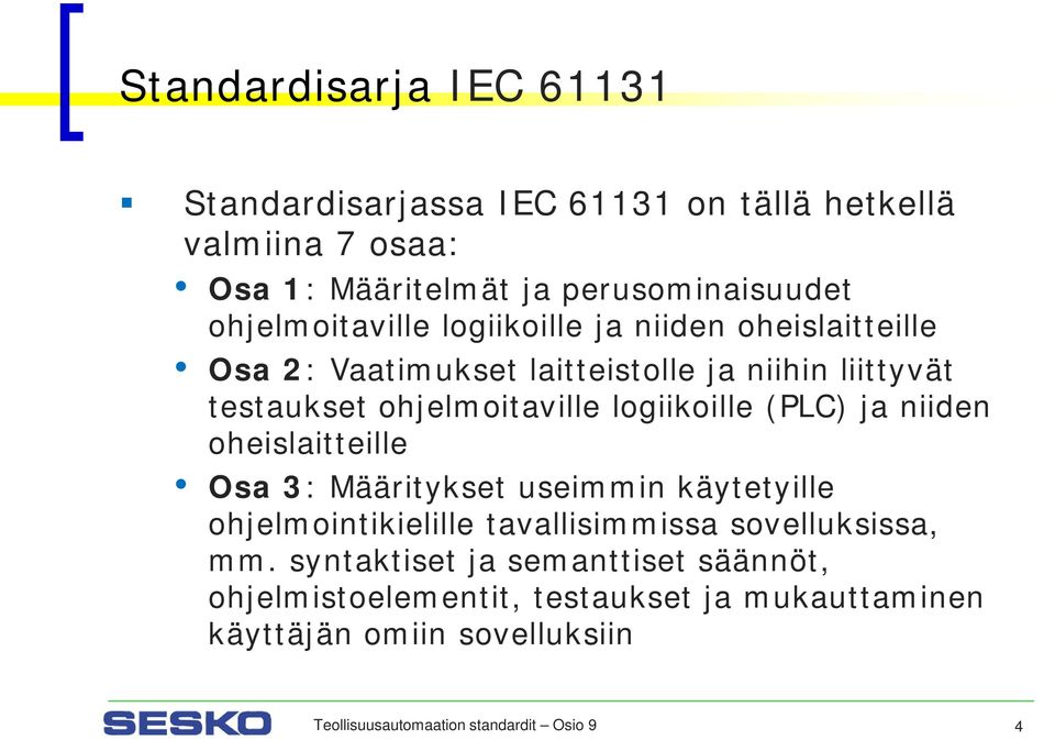 logiikoille (PLC) ja niiden oheislaitteille Osa 3: Määritykset useimmin käytetyille ohjelmointikielille tavallisimmissa sovelluksissa, mm.