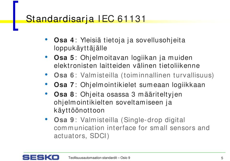 sumeaan logiikkaan Osa 8: Ohjeita osassa 3 määriteltyjen ohjelmointikielten soveltamiseen ja käyttöönottoon Osa 9: