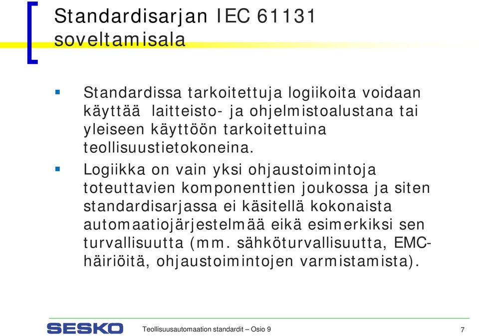 Logiikka on vain yksi ohjaustoimintoja toteuttavien komponenttien joukossa ja siten standardisarjassa ei käsitellä