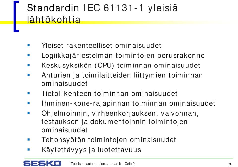 ominaisuudet Ihminen-kone-rajapinnan toiminnan ominaisuudet Ohjelmoinnin, virheenkorjauksen, valvonnan, testauksen ja