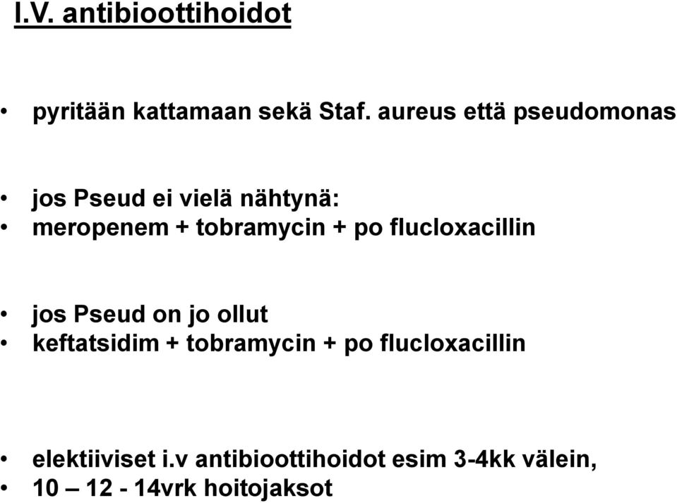 tobramycin + po flucloxacillin jos Pseud on jo ollut keftatsidim +