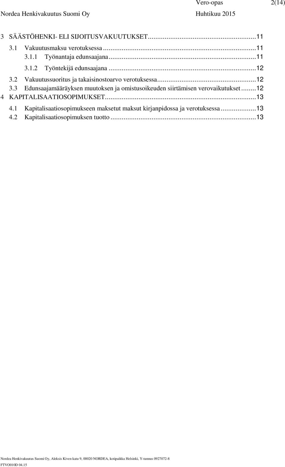 2 Vakuutussuoritus ja takaisinostoarvo verotuksessa... 12 3.