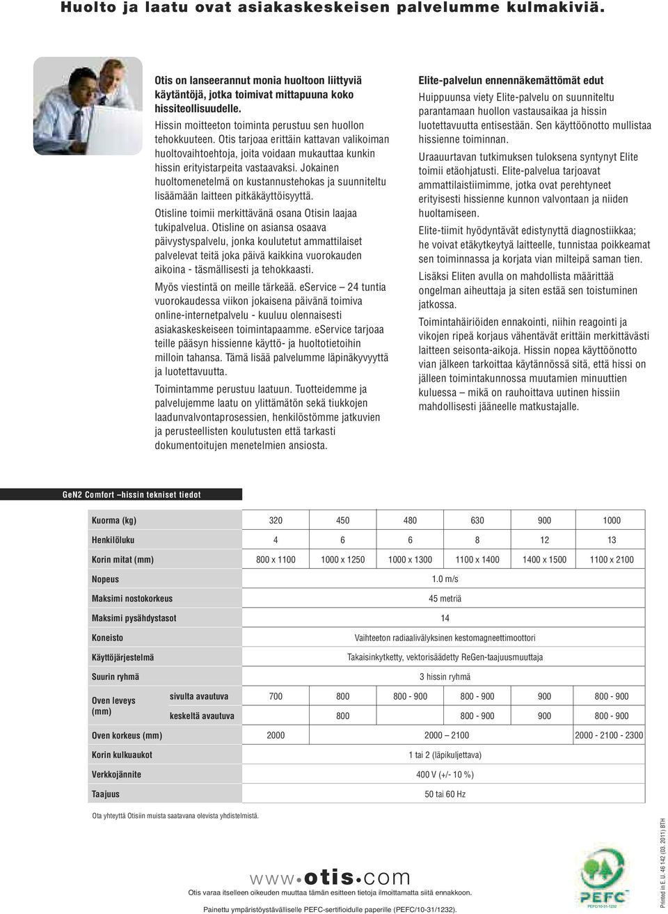 Jokainen huoltomenetelmä on kustannustehokas ja suunniteltu lisäämään laitteen pitkäkäyttöisyyttä. Otisline toimii merkittävänä osana Otisin laajaa tukipalvelua.