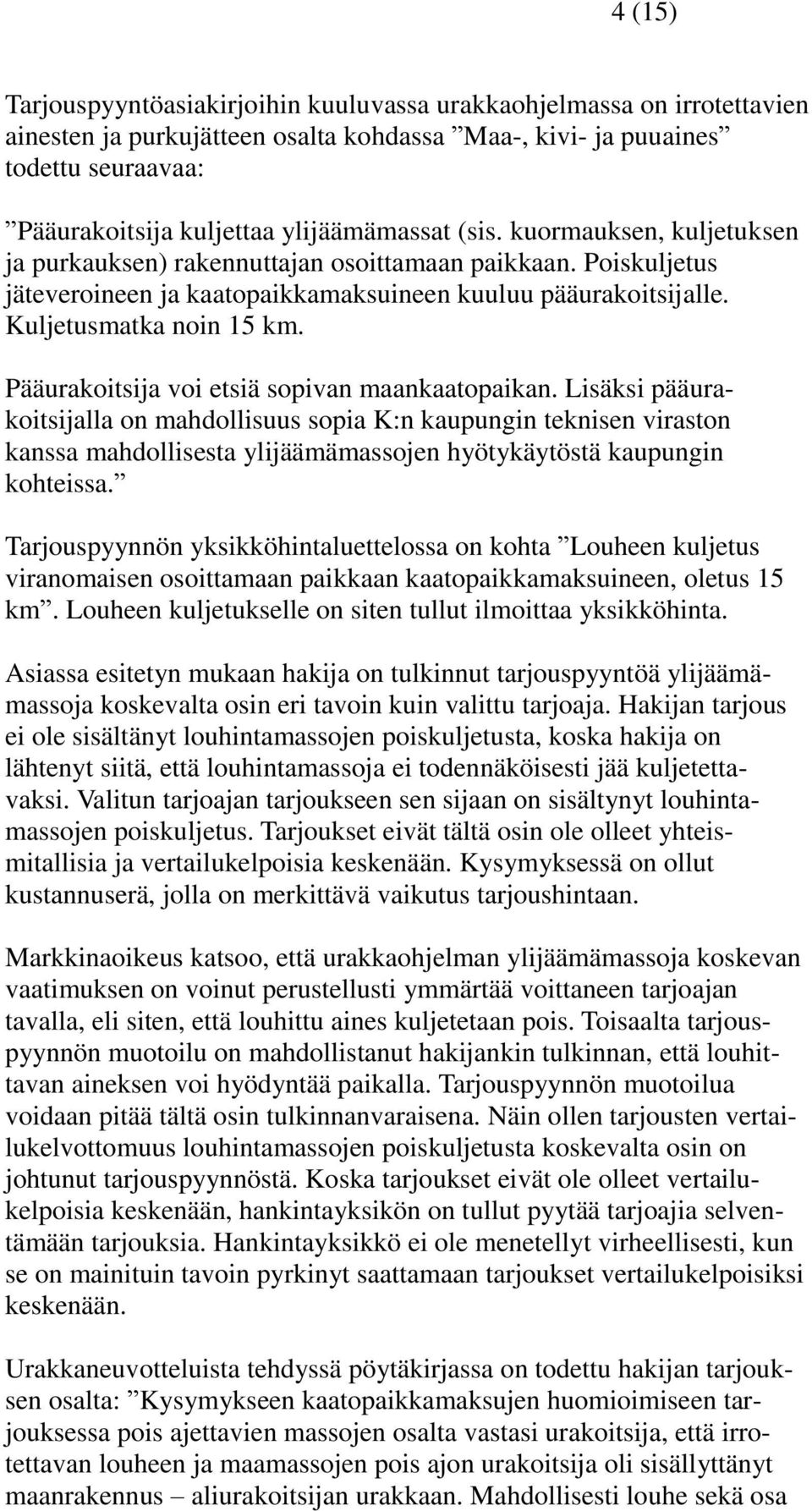 Pääurakoitsija voi etsiä sopivan maankaatopaikan.