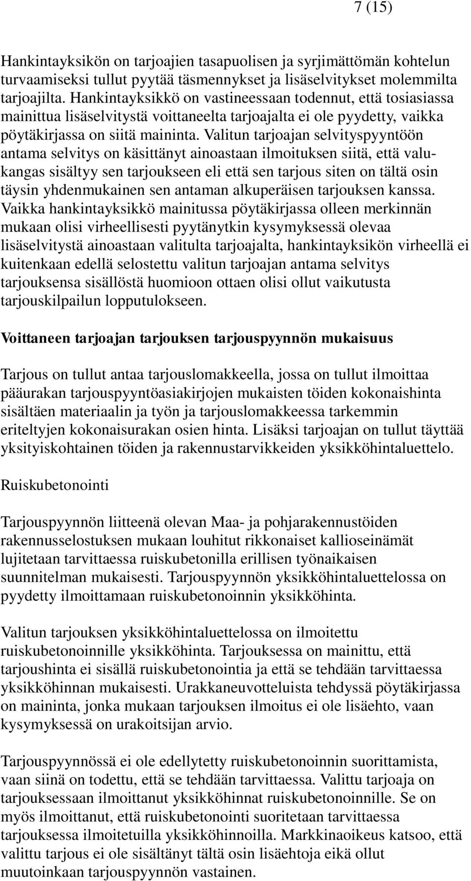 Valitun tarjoajan selvityspyyntöön antama selvitys on käsittänyt ainoastaan ilmoituksen siitä, että valukangas sisältyy sen tarjoukseen eli että sen tarjous siten on tältä osin täysin yhdenmukainen