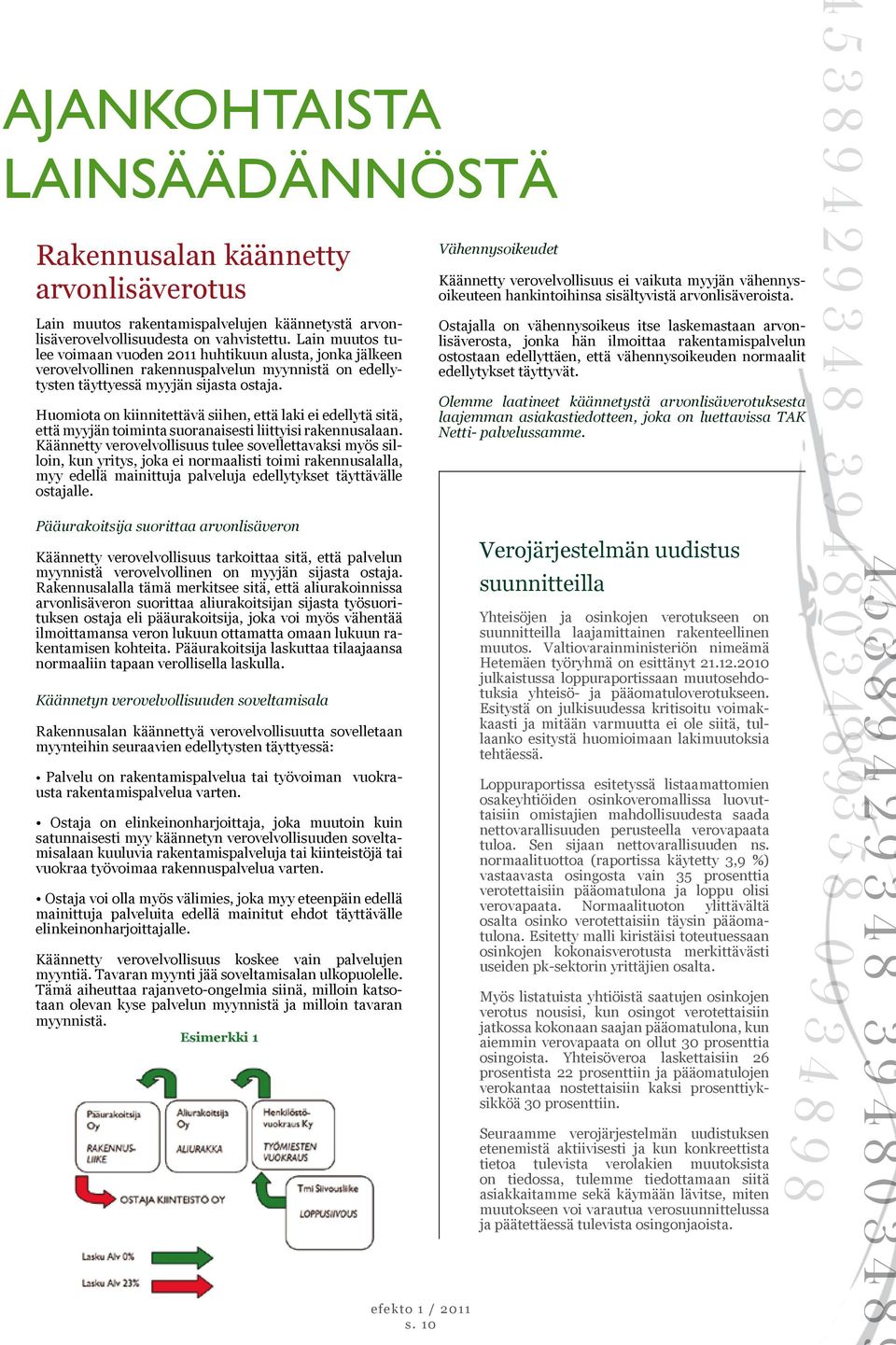 Huomiota on kiinnitettävä siihen, että laki ei edellytä sitä, että myyjän toiminta suoranaisesti liittyisi rakennusalaan.