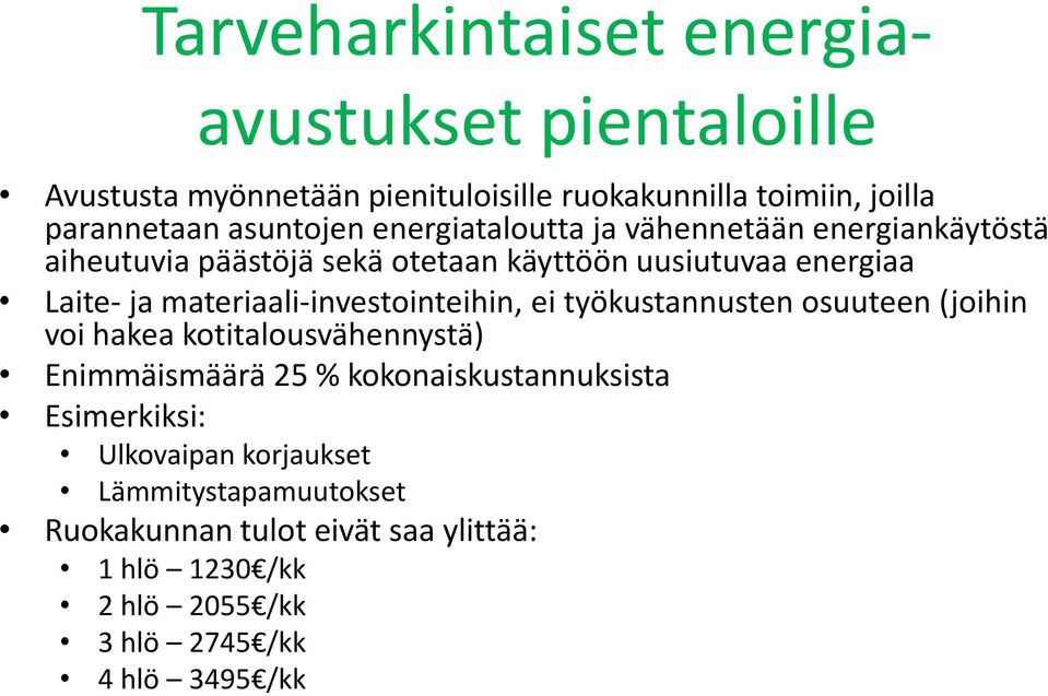 materiaali-investointeihin, ei työkustannusten osuuteen (joihin voi hakea kotitalousvähennystä) Enimmäismäärä 25 % kokonaiskustannuksista