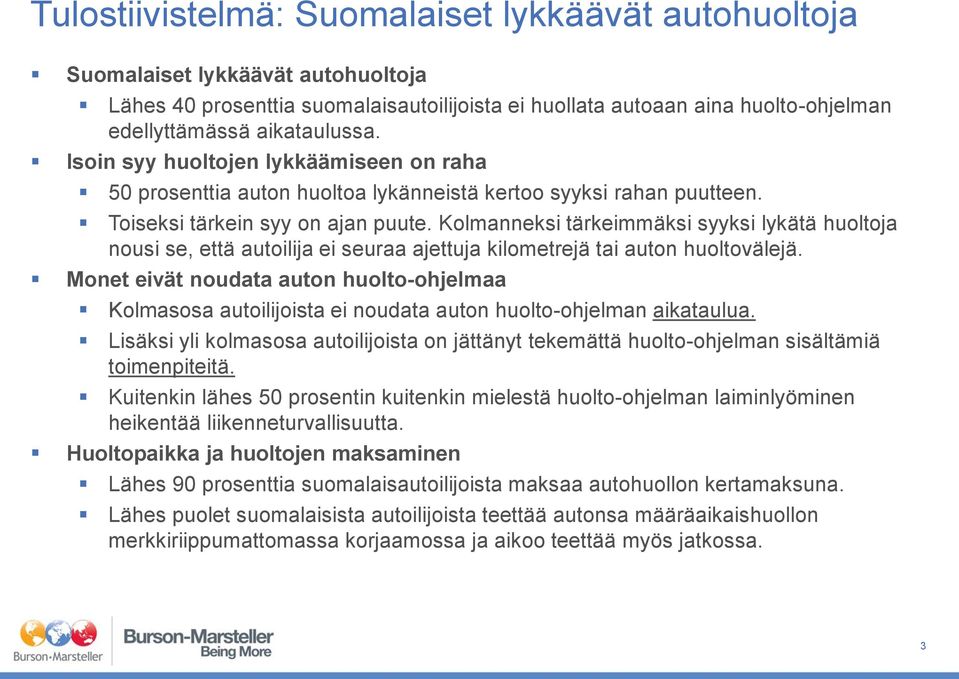 Kolmanneksi tärkeimmäksi syyksi lykätä huoltoja nousi se, että autoilija ei seuraa ajettuja kilometrejä tai auton huoltovälejä.