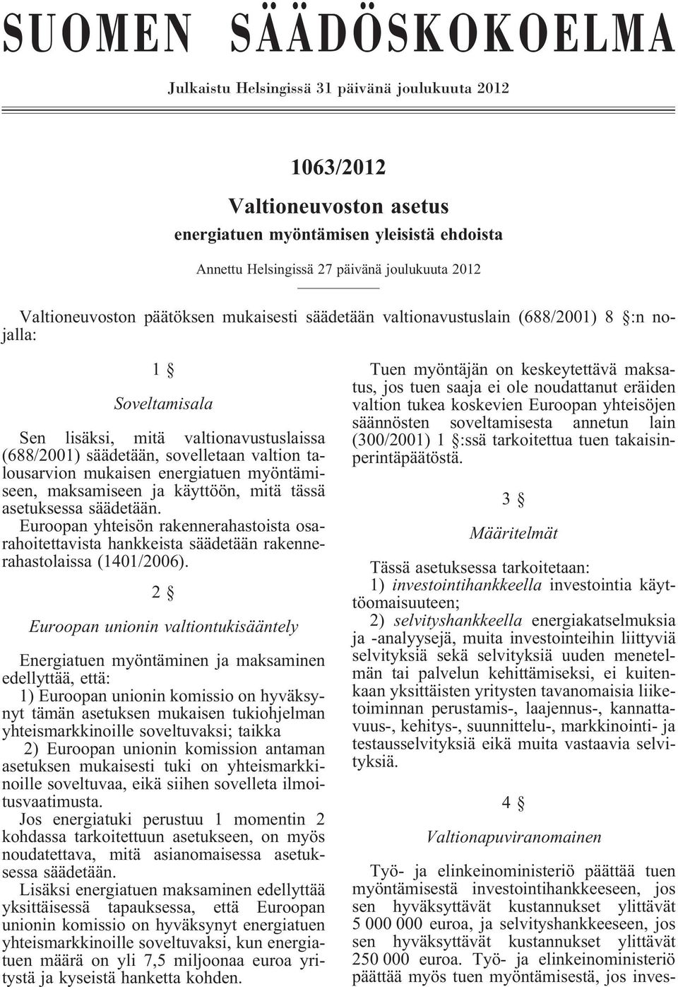 talousarvion mukaisen energiatuen myöntämiseen, maksamiseen ja käyttöön, mitä tässä asetuksessa säädetään.