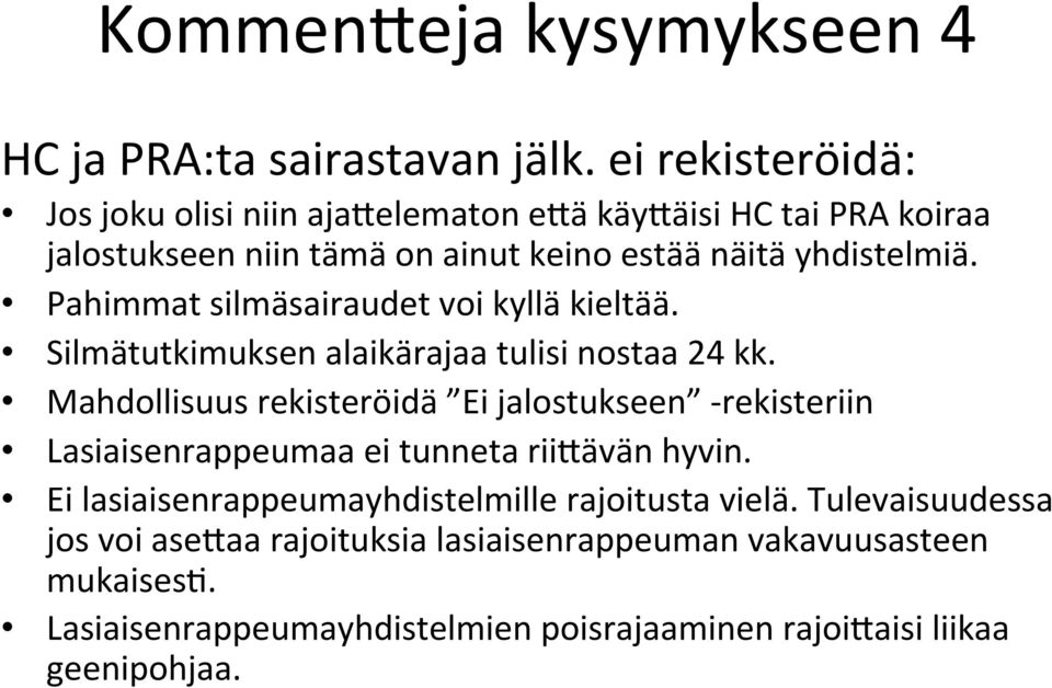 Pahimmat silmäsairaudet voi kyllä kieltää. Silmätutkimuksen alaikärajaa tulisi nostaa 24 kk.