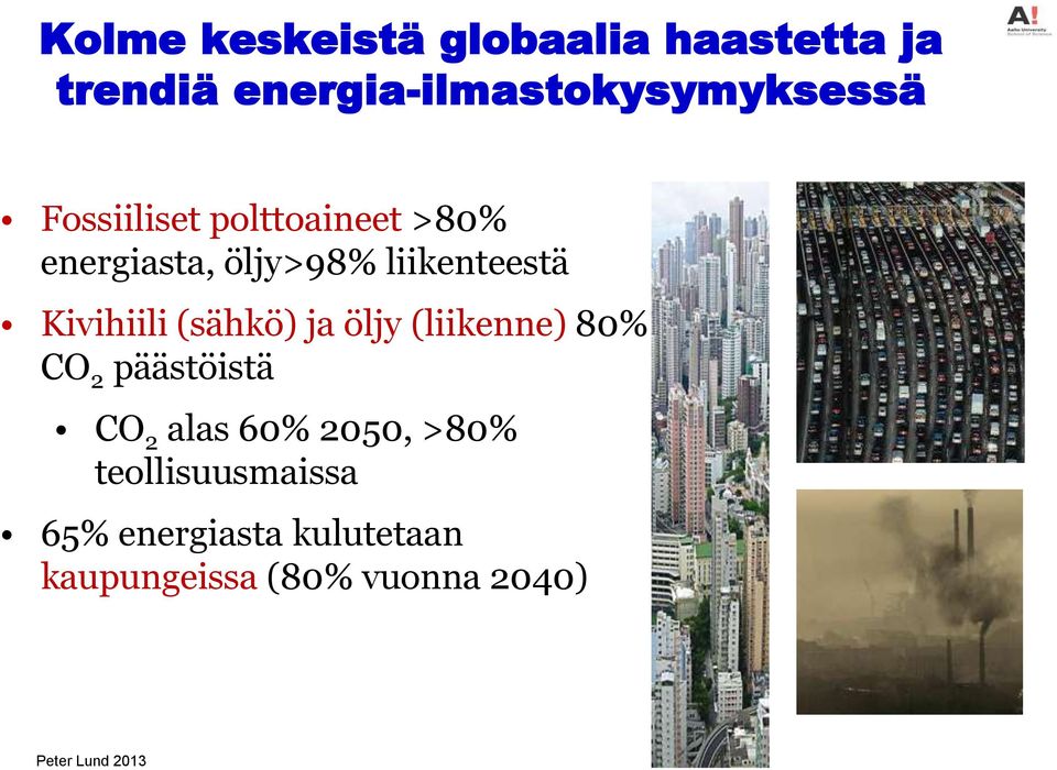 öljy>98% liikenteestä Kivihiili (sähkö) ja öljy (liikenne) 80% CO 2