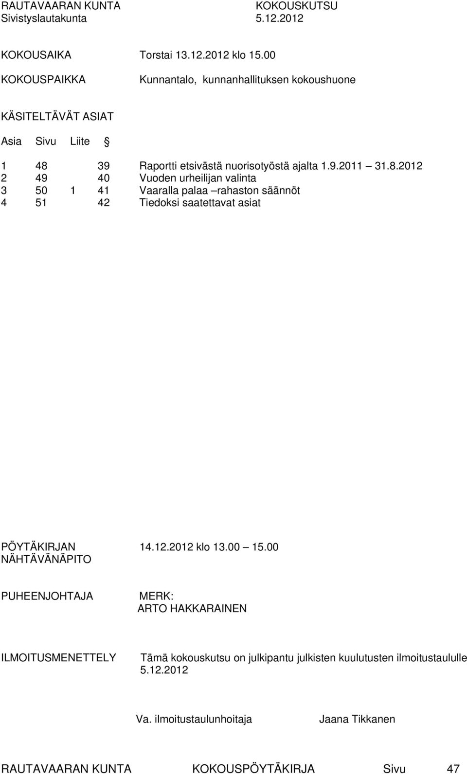 39 Raportti etsivästä nuorisotyöstä ajalta 1.9.2011 31.8.