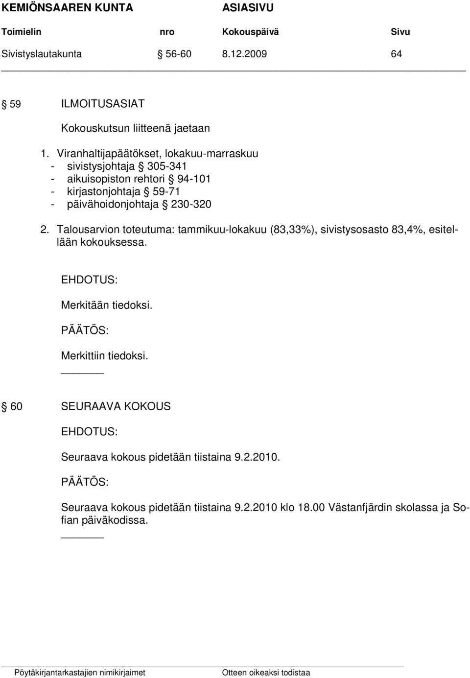 päivähoidonjohtaja 230-320 2. Talousarvion toteutuma: tammikuu-lokakuu (83,33%), sivistysosasto 83,4%, esitellään kokouksessa.