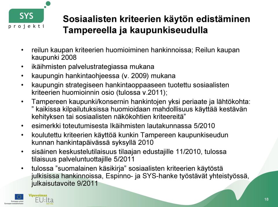 2011); Tampereen kaupunki/konsernin hankintojen yksi periaate ja lähtökohta: kaikissa kilpailutuksissa huomioidaan mahdollisuus käyttää kestävän kehityksen tai sosiaalisten näkökohtien kriteereitä