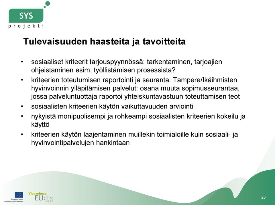 kriteerien toteutumisen raportointi ja seuranta: Tampere/Ikäihmisten hyvinvoinnin ylläpitämisen palvelut: osana muuta sopimusseurantaa, jossa