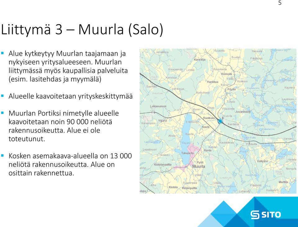 lasitehdas ja myymälä) Alueelle kaavoitetaan yrityskeskittymää Muurlan Portiksi nimetylle alueelle