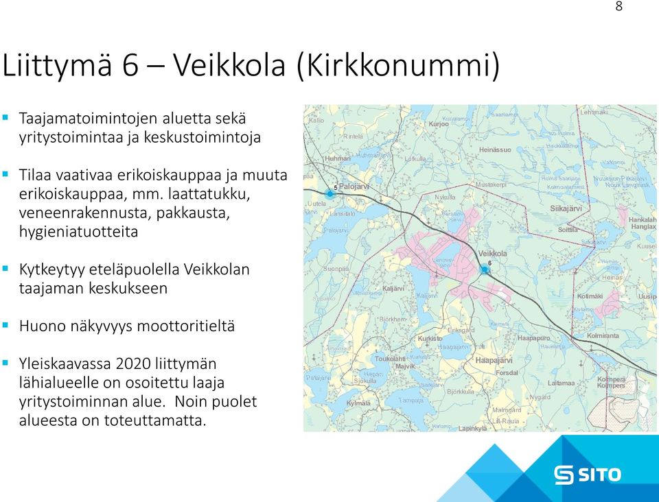 laattatukku, veneenrakennusta, pakkausta, hygieniatuotteita Kytkeytyy eteläpuolella Veikkolan taajaman