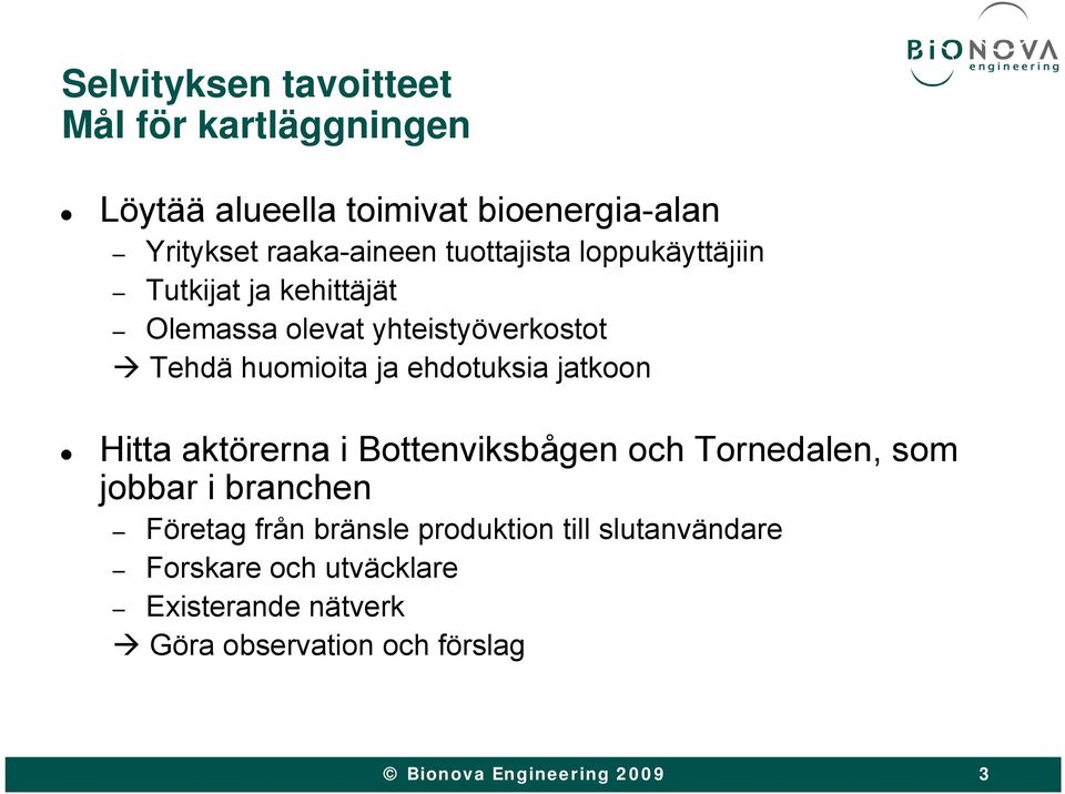 huomioita ja ehdotuksia jatkoon Hitta aktörerna i Bottenviksbågen och Tornedalen, som jobbar i branchen