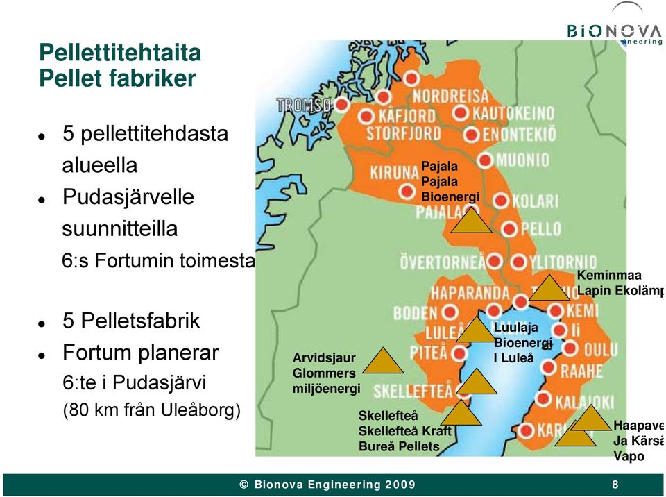 Uleåborg) Arvidsjaur Glommers miljöenergi Pajala Pajala Bioenergi Skellefteå Skellefteå