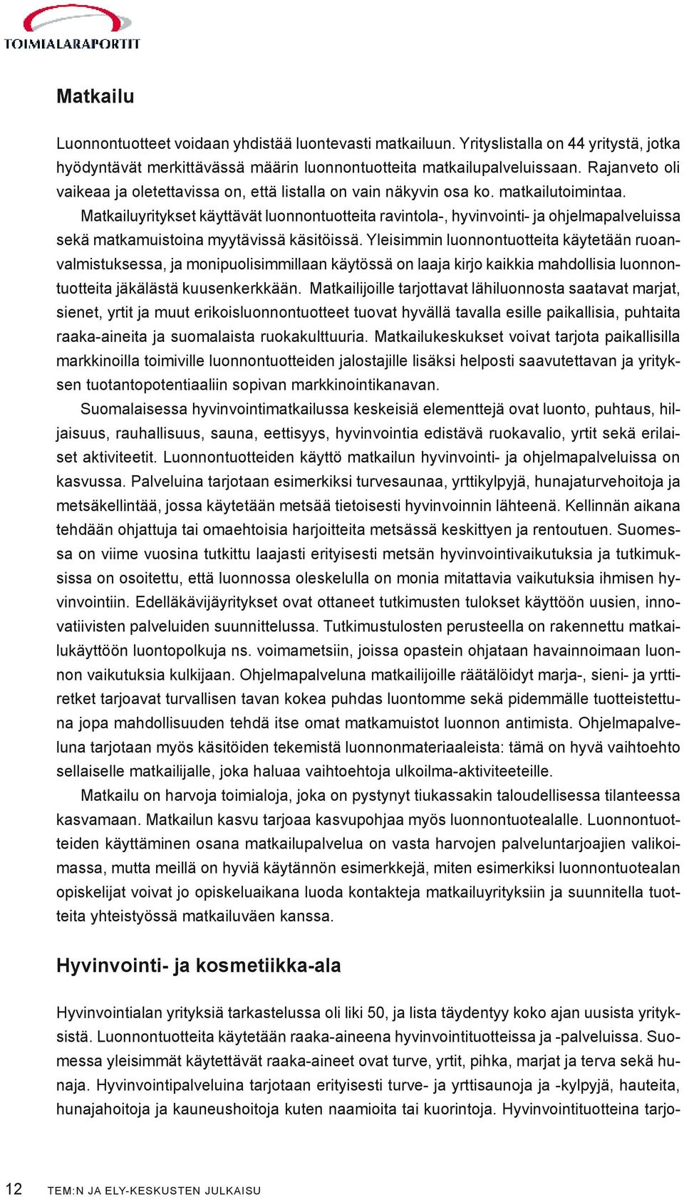 Matkailuyritykset käyttävät luonnontuotteita ravintola-, hyvinvointi- ja ohjelmapalveluissa sekä matkamuistoina myytävissä käsitöissä.