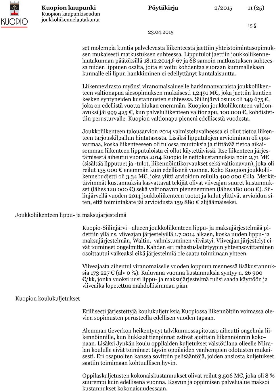 2014, 67 ja 68 samoin matkustuksen suhteessa niiden lippujen osalta, joita ei voitu kohdentaa suoraan kummallekaan kunnalle eli lipun hankkiminen ei edellyttänyt kuntalaisuutta.