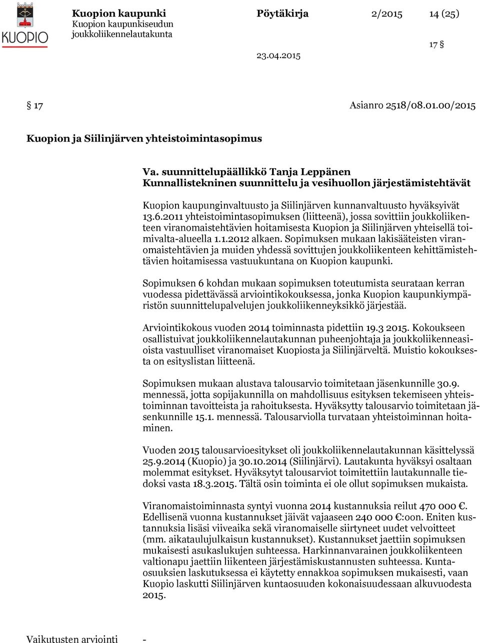00/2015 Kuopion ja Siilinjärven yhteistoimintasopimus Kunnallistekninen suunnittelu ja vesihuollon järjestämistehtävät Kuopion kaupunginvaltuusto ja Siilinjärven kunnanvaltuusto hyväksyivät 13.6.