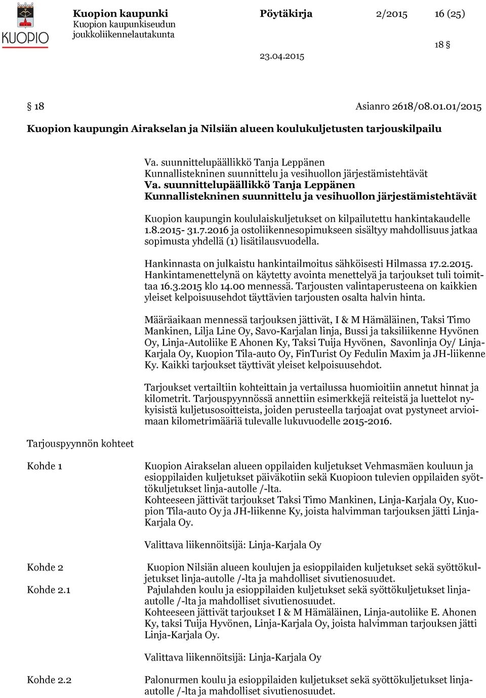 01/2015 Kuopion kaupungin Airakselan ja Nilsiän alueen koulukuljetusten tarjouskilpailu Tarjouspyynnön kohteet Kunnallistekninen suunnittelu ja vesihuollon järjestämistehtävät Kunnallistekninen