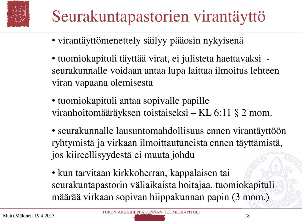 seurakunnalle lausuntomahdollisuus ennen virantäyttöön ryhtymistä ja virkaan ilmoittautuneista ennen täyttämistä, jos kiireellisyydestä ei muuta johdu kun