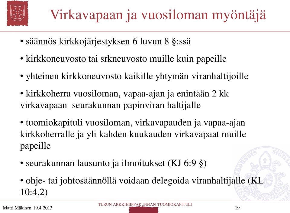 haltijalle tuomiokapituli vuosiloman, virkavapauden ja vapaa-ajan kirkkoherralle ja yli kahden kuukauden virkavapaat muille papeille