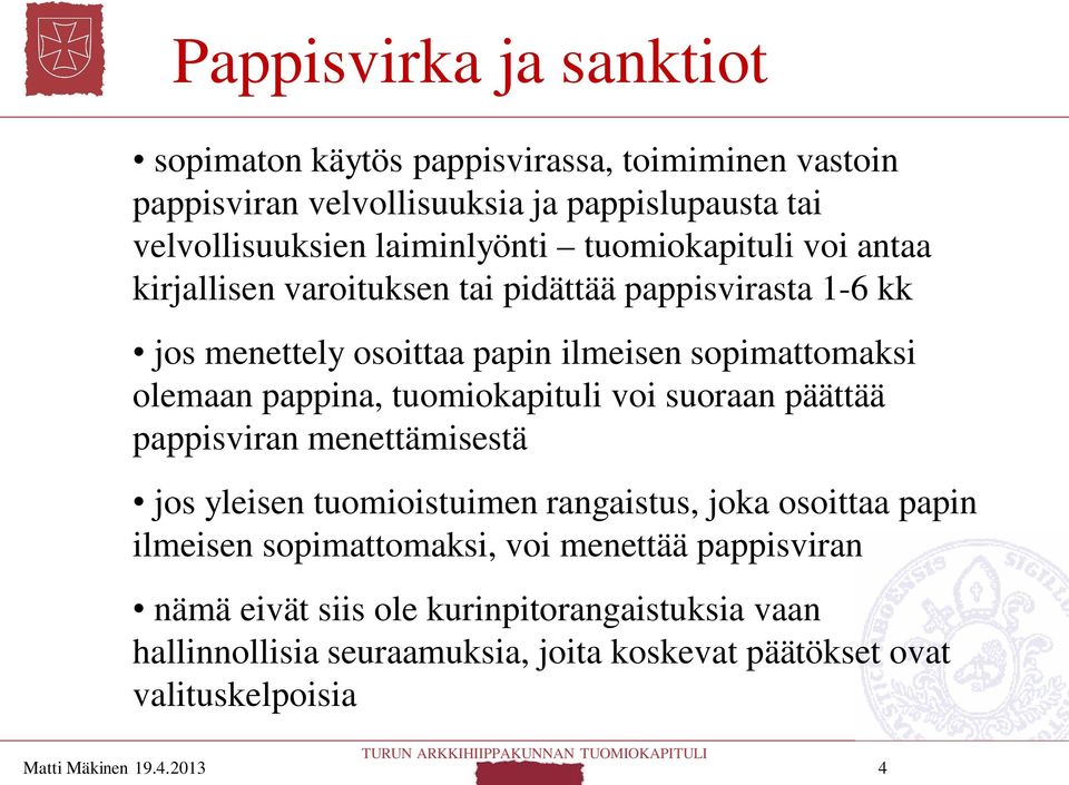 tuomiokapituli voi suoraan päättää pappisviran menettämisestä jos yleisen tuomioistuimen rangaistus, joka osoittaa papin ilmeisen sopimattomaksi, voi