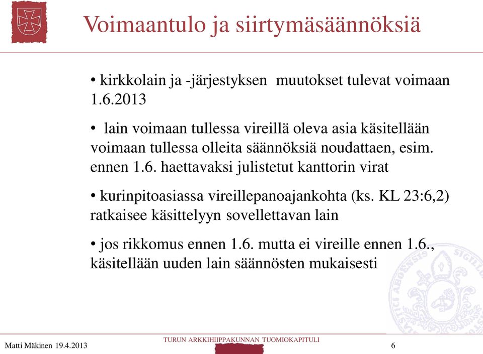 ennen 1.6. haettavaksi julistetut kanttorin virat kurinpitoasiassa vireillepanoajankohta (ks.