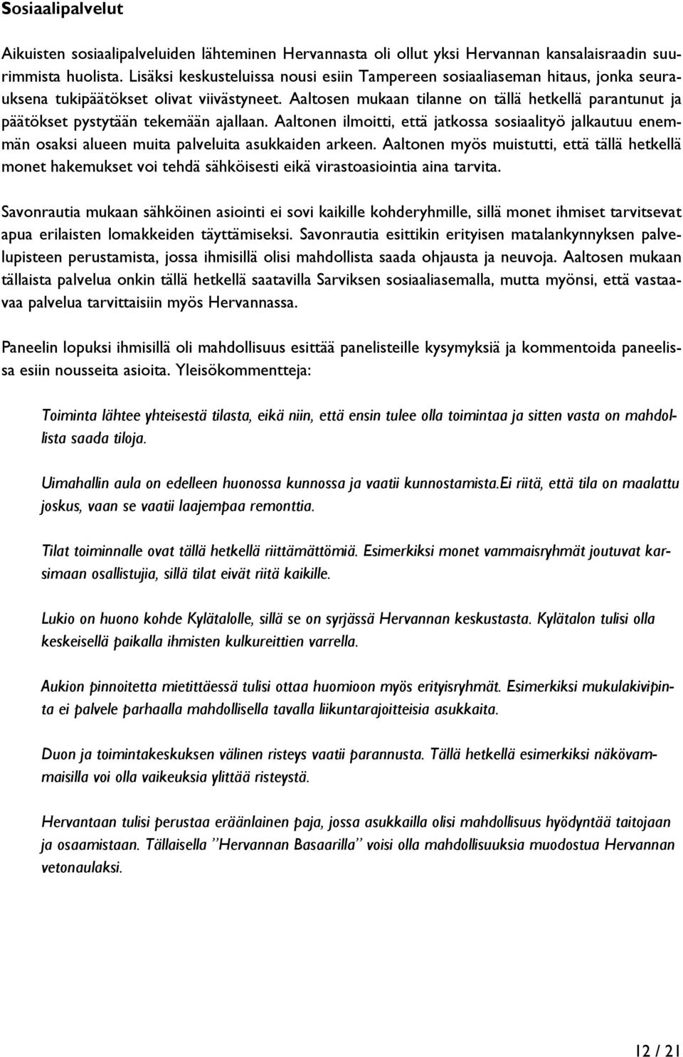 Aaltosen mukaan tilanne on tällä hetkellä parantunut ja päätökset pystytään tekemään ajallaan.