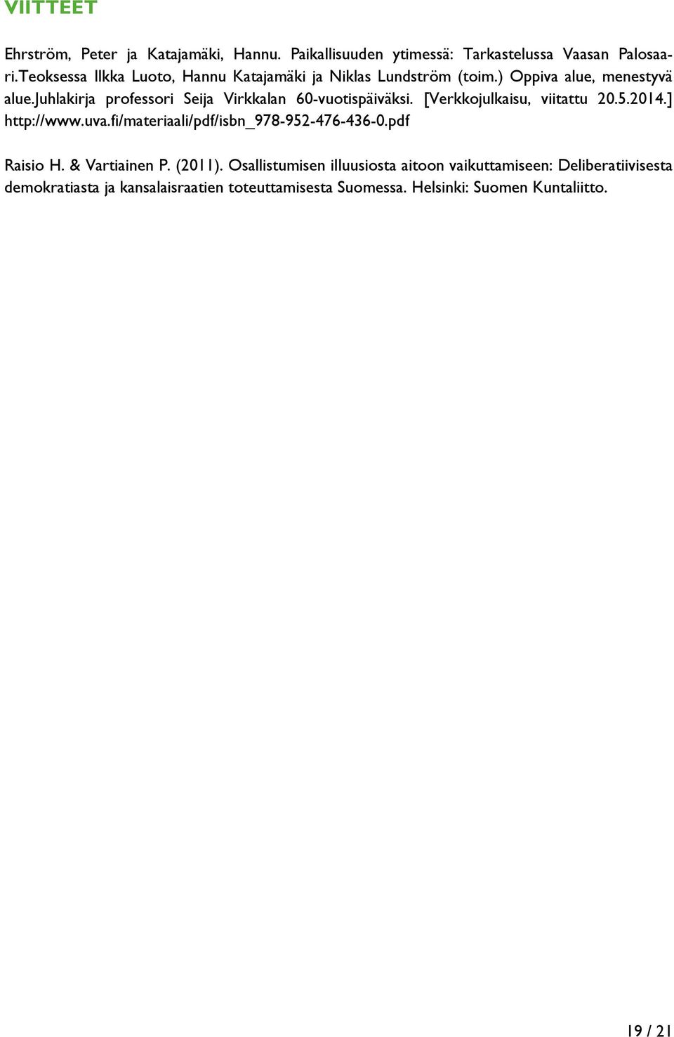 juhlakirja professori Seija Virkkalan 60-vuotispäiväksi. [Verkkojulkaisu, viitattu 20.5.2014.] http://www.uva.