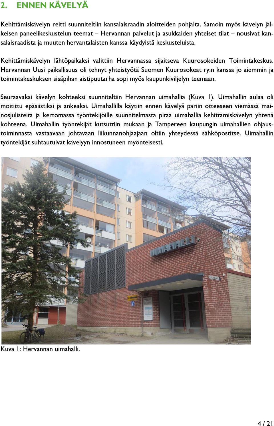 Kehittämiskävelyn lähtöpaikaksi valittiin Hervannassa sijaitseva Kuurosokeiden Toimintakeskus.