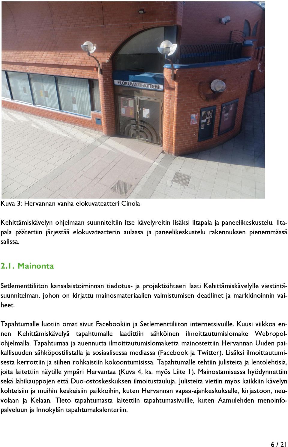 Mainonta Setlementtiliiton kansalaistoiminnan tiedotus- ja projektisihteeri laati Kehittämiskävelylle viestintäsuunnitelman, johon on kirjattu mainosmateriaalien valmistumisen deadlinet ja