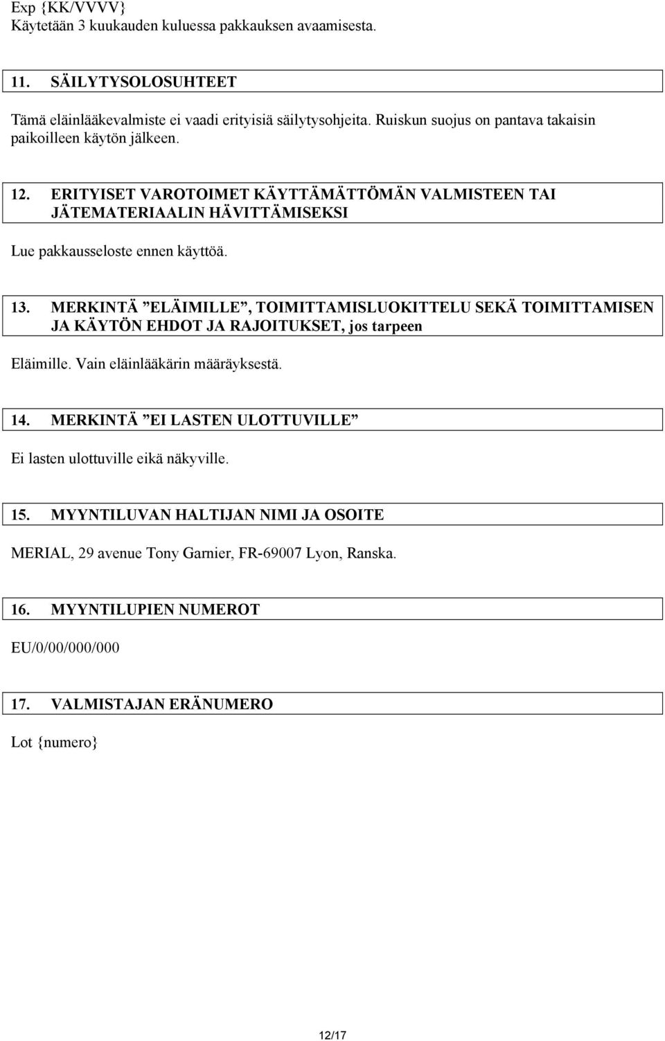 MERKINTÄ ELÄIMILLE, TOIMITTAMISLUOKITTELU SEKÄ TOIMITTAMISEN JA KÄYTÖN EHDOT JA RAJOITUKSET, jos tarpeen Eläimille. Vain eläinlääkärin määräyksestä. 14.