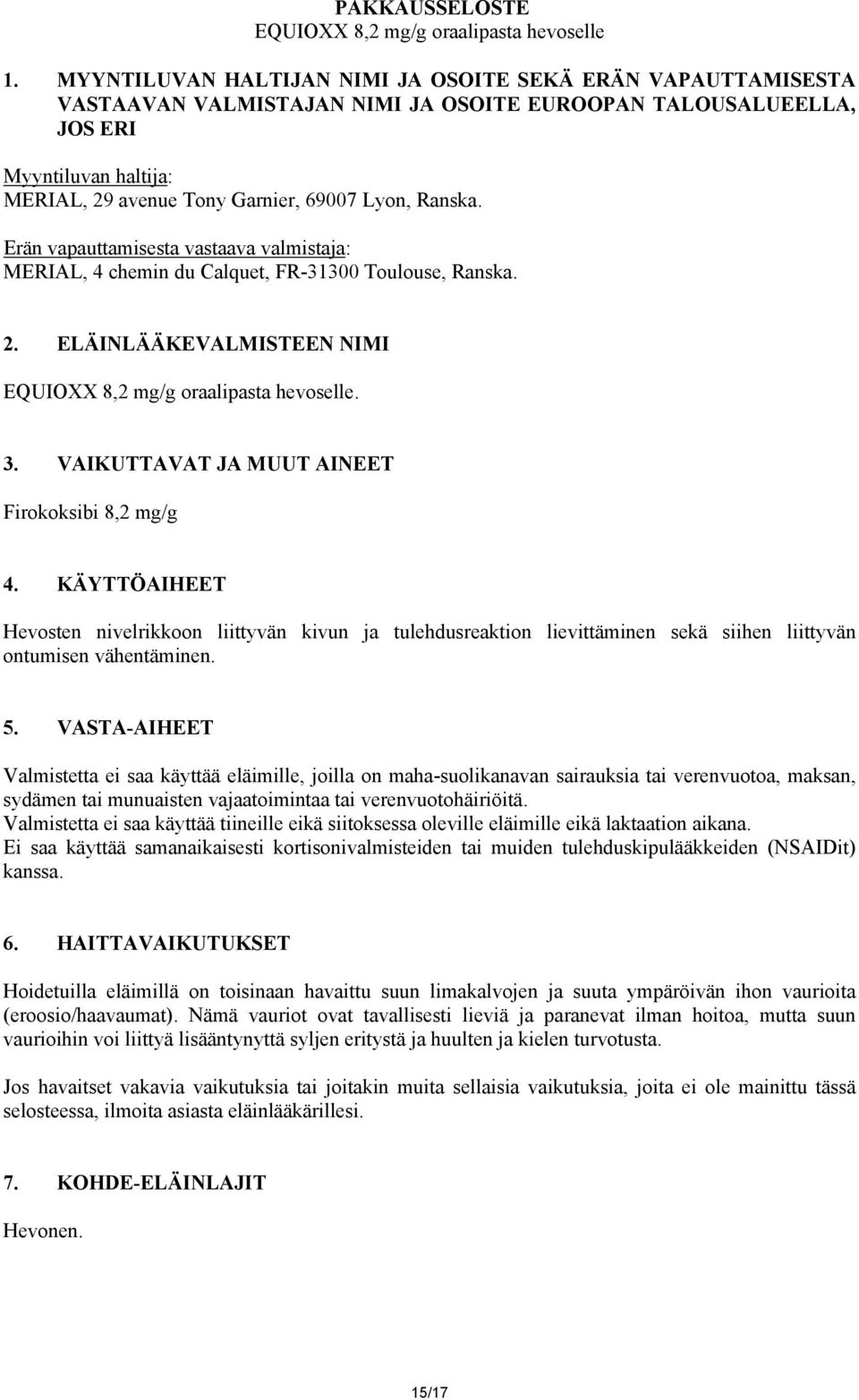 Ranska. Erän vapauttamisesta vastaava valmistaja: MERIAL, 4 chemin du Calquet, FR-31300 Toulouse, Ranska. 2. ELÄINLÄÄKEVALMISTEEN NIMI EQUIOXX 8,2 mg/g oraalipasta hevoselle. 3.