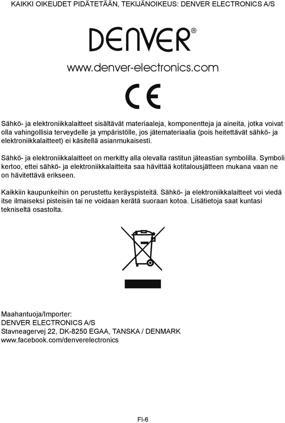 elektroniikkalaitteet) ei käsitellä asianmukaisesti. Sähkö- ja elektroniikkalaitteet on merkitty alla olevalla rastitun jäteastian symbolilla.