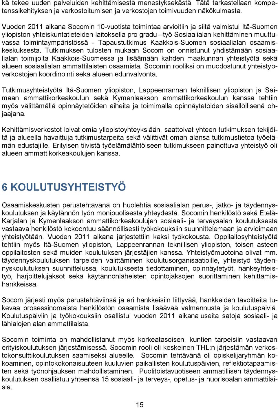 toimintaympäristössä - Tapaustutkimus Kaakkois-Suomen sosiaalialan osaamiskeskuksesta.