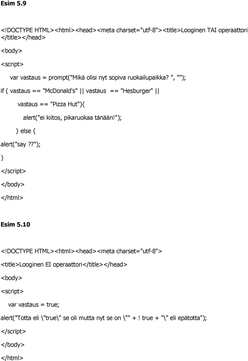 ", ""); if ( vastaus == "McDonald's" vastaus == "Hesburger" vastaus == "Pizza Hut"){ alert("ei kiitos,