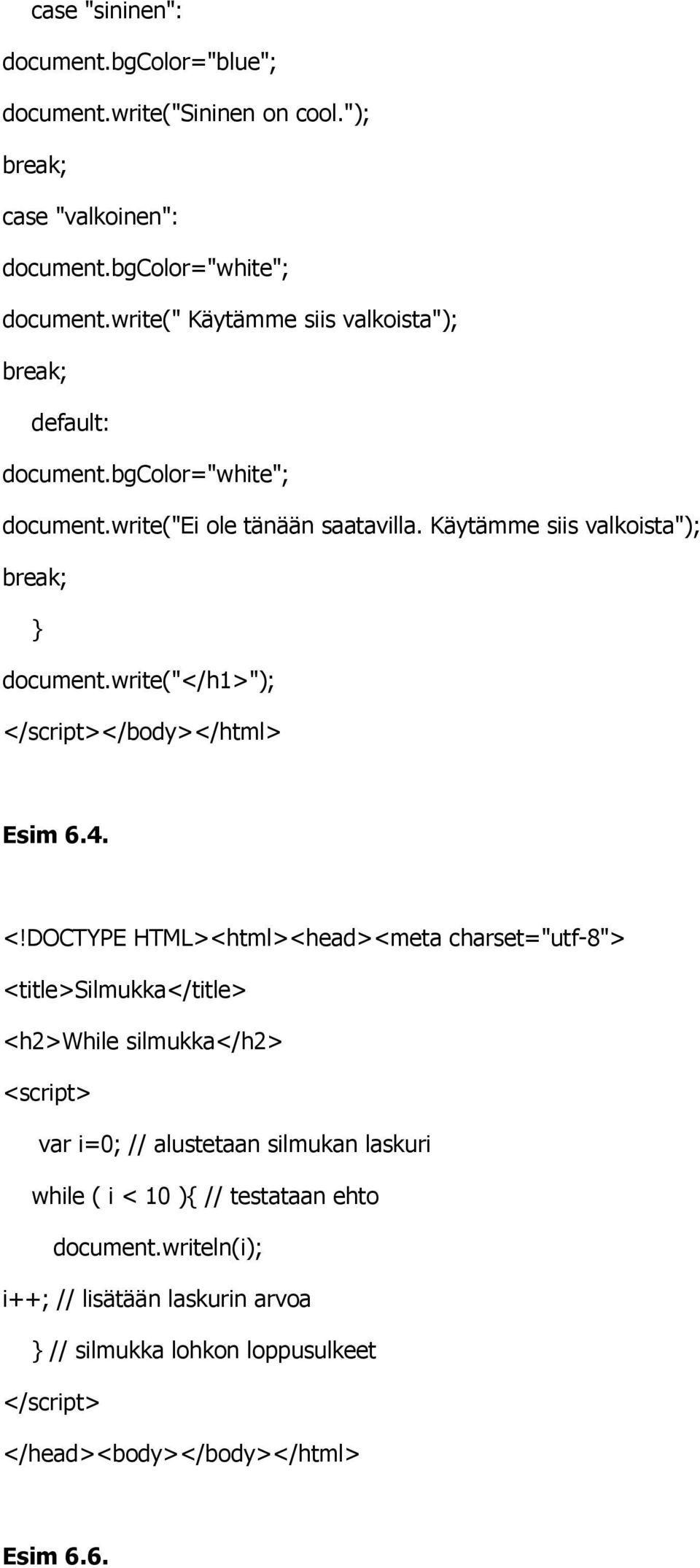 Käytämme siis valkoista"); break; document.write("</h1>"); Esim 6.4.