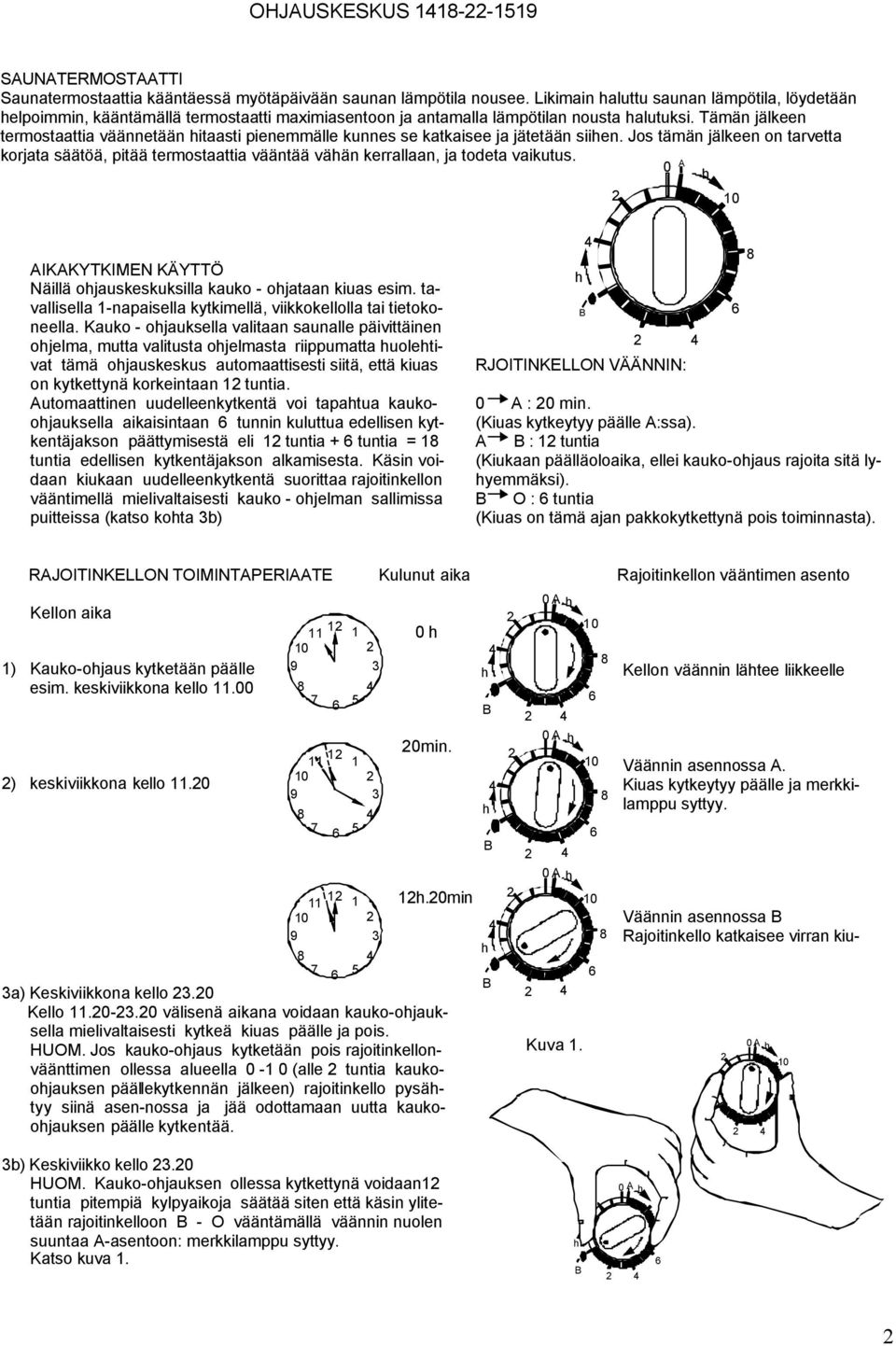 Tämän jälkeen termostaattia väännetään itaasti pienemmälle kunnes se katkaisee ja jätetään siien.