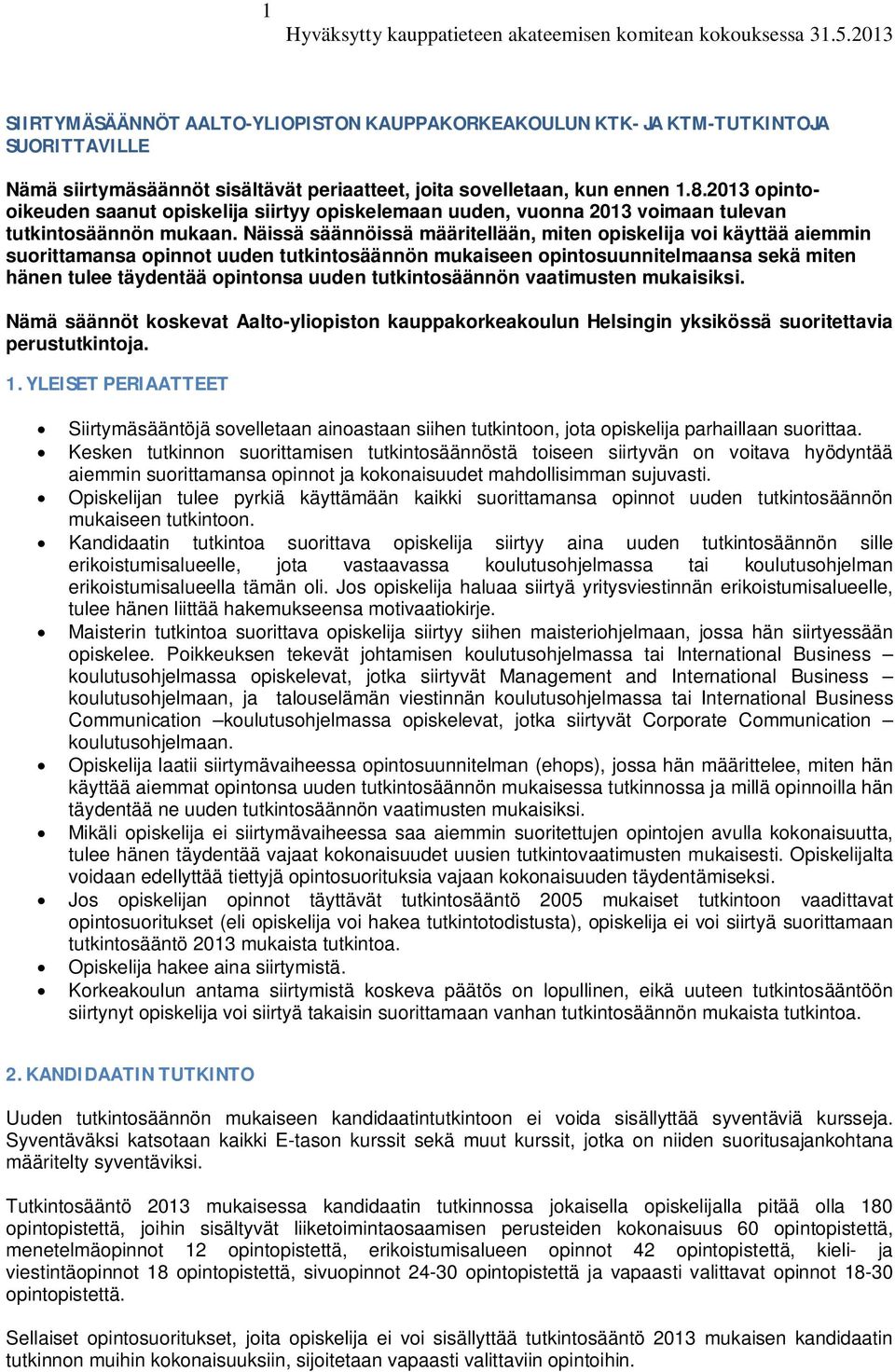 Näissä säännöissä määritellään, miten opiskelija voi käyttää aiemmin suorittamansa opinnot uuden tutkintosäännön mukaiseen opintosuunnitelmaansa sekä miten hänen tulee täydentää opintonsa uuden