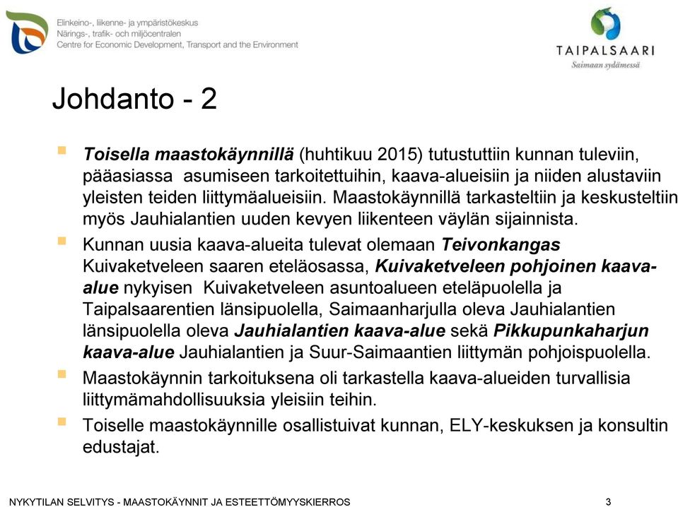 Kunnan uusia kaava-alueita tulevat olemaan Teivonkangas Kuivaketveleen saaren eteläosassa, Kuivaketveleen pohjoinen kaavaalue nykyisen Kuivaketveleen asuntoalueen eteläpuolella ja Taipalsaarentien