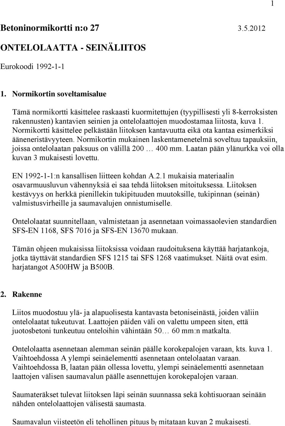 Normikortti käsittelee pelkästään liitoksen kantavuutta eikä ota kantaa esimerkiksi ääneneristävyyteen.