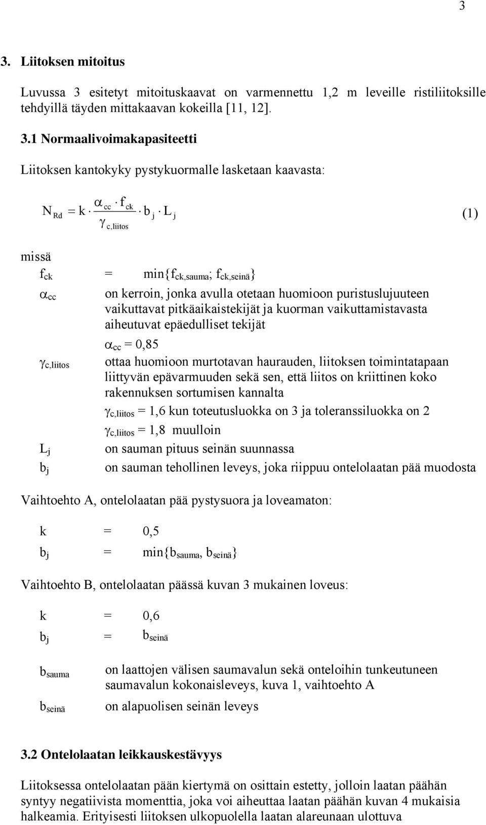 vaikuttavat pitkäaikaistekijät ja kuorman vaikuttamistavasta aiheutuvat epäedulliset tekijät α cc = 0,85 γ c,liitos ottaa huomioon murtotavan haurauden, liitoksen toimintatapaan liittyvän