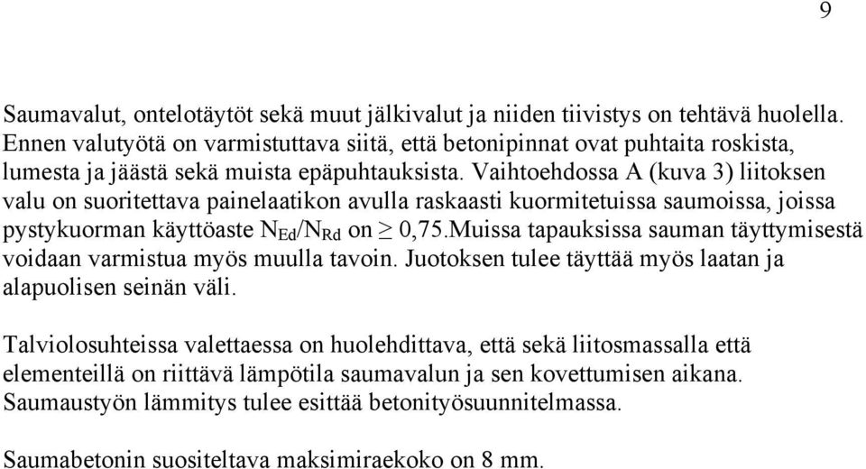 Vaihtoehdossa A (kuva 3) liitoksen valu on suoritettava painelaatikon avulla raskaasti kuormitetuissa saumoissa, joissa pystykuorman käyttöaste N Ed /N Rd on 0,75.